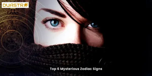 Top 6 Mysterious Zodiac Signs